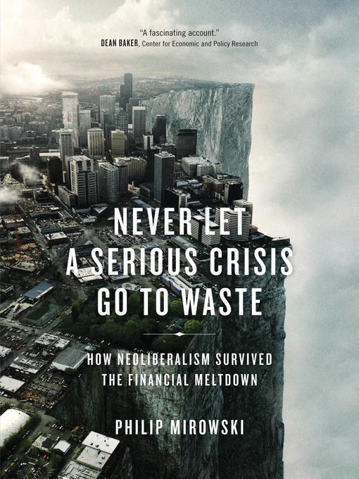 Title details for Never Let a Serious Crisis Go to Waste by Philip Mirowski - Available